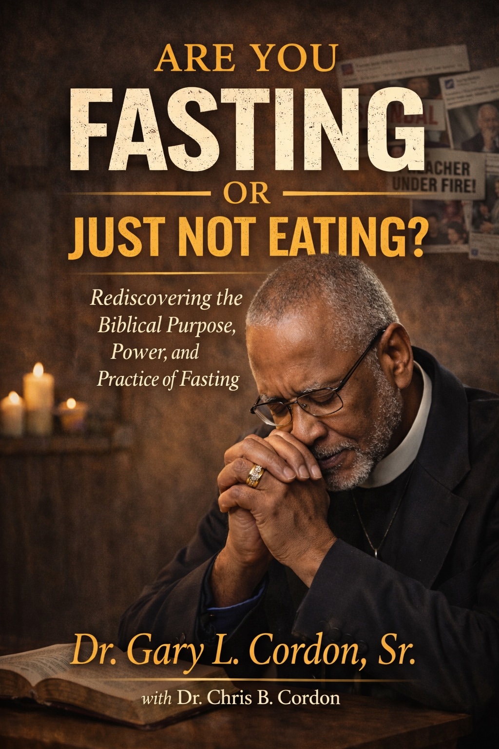 Are You Fasting or Just Not Eating book cover featuring Dr. Gary L. Cordon, Sr. praying over an open Bible